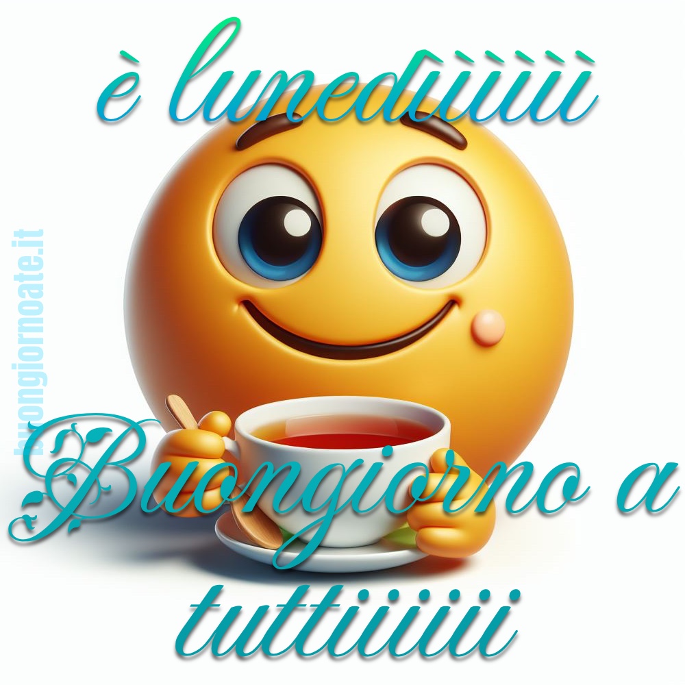 “È Lunedììì... Buongiorno a tuttiii !!!”